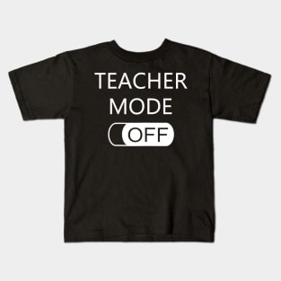 Womens Teacher Mode Off T Shirt Last Day Of School Funny Cute Gift Kids T-Shirt